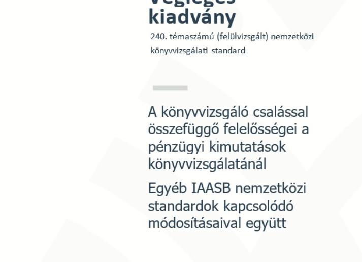 A könyvvizsgáló csalással összefüggő felelősségei a pénzügyi kimutatások könyvvizsgálatánál - Egyéb IAASB nemzetközi standardok kapcsolódó módosításaival együtt