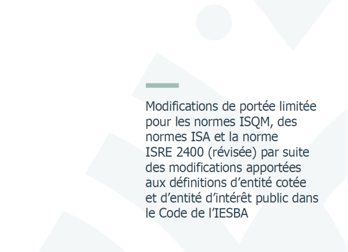 Modifications de portée limitée pour les normes ISQM, des normes ISA et la norme ISRE 2400 (révisée) par suite des modifications apportées aux définitions d’entité cotée et d’entité d’intérêt public dans le Code de l’IESBA